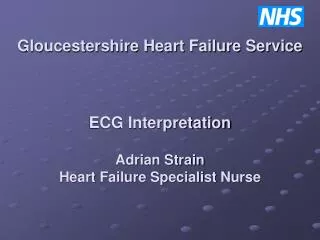 Gloucestershire Heart Failure Service ECG Interpretation Adrian Strain Heart Failure Specialist Nurse