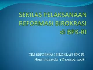 TIM REFORMASI BIROKRASI BPK-RI Hotel Indonesia , 3 Dese mber 2008