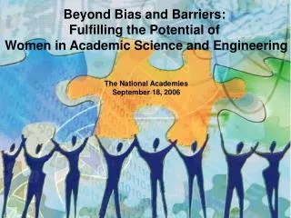 Beyond Bias and Barriers: Fulfilling the Potential of Women in Academic Science and Engineering The National Academies