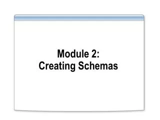 Module 2: Creating Schemas