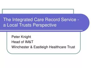 The Integrated Care Record Service - a Local Trusts Perspective