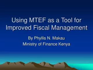 Using MTEF as a Tool for Improved Fiscal Management