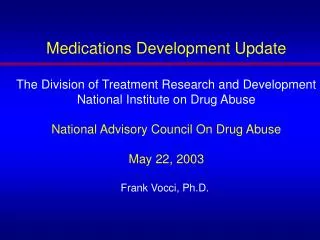 Medications Development Update The Division of Treatment Research and Development National Institute on Drug Abuse Natio