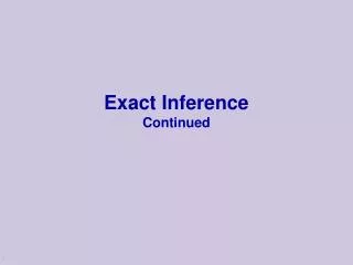 Exact Inference Continued