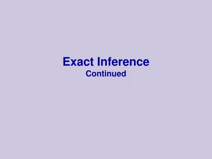 exact inference continued