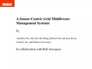 A Sensor-Centric Grid Middleware Management Systems by Geoffrey Fox, Alex Ho, Rui Wang, Edward Chu and Isaac Kwan (Anab