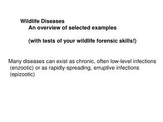 Wildlife Diseases		 	An overview of selected examples 	(with tests of your wildlife forensic skills!) .