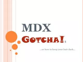 MDX Gotcha! s