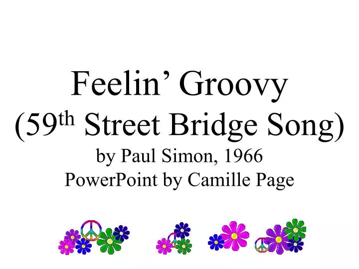 feelin groovy 59 th street bridge song by paul simon 1966 powerpoint by camille page