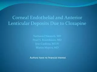 Corneal Endothelial and Anterior Lenticular Deposits Due to Clozapine Nathaniel Nataneli, MD Pearl S. Rosenbaum, MD Jos