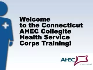 Welcome to the Connecticut AHEC Collegite Health Service Corps Training!
