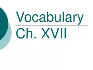 Vocabulary Ch. XVII