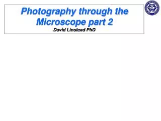 Photography through the Microscope part 2 David Linstead PhD