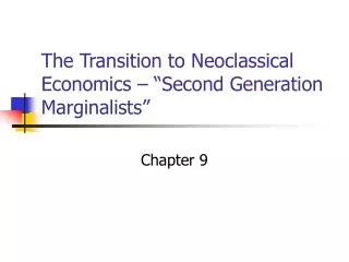 The Transition to Neoclassical Economics – “Second Generation Marginalists”
