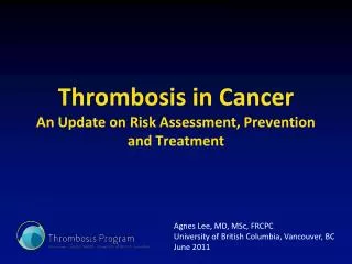 Thrombosis in Cancer An Update on Risk Assessment, Prevention and Treatment