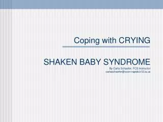 Coping with CRYING SHAKEN BABY SYNDROME By Carla Schaefer, FCS Instructor carlaschaefer@coon-rapids.k12.ia