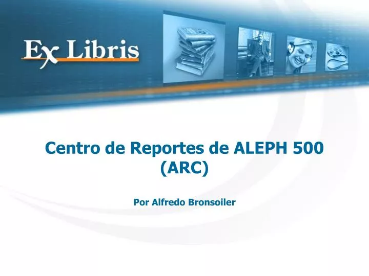 centro de reportes de aleph 500 arc por alfredo bronsoiler