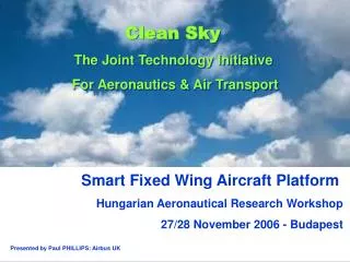 Smart Fixed Wing Aircraft Platform Hungarian Aeronautical Research Workshop 27/28 November 2006 - Budapest