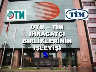 DTM – TİM İHRACATÇI BİRLİKLERİNİN İŞLEYİŞİ