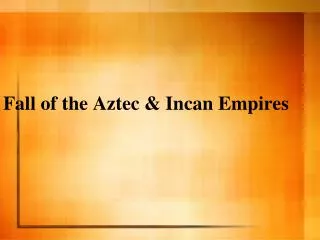 Fall of the Aztec &amp; Incan Empires