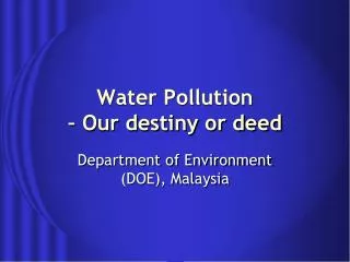 Water Pollution – Our destiny or deed