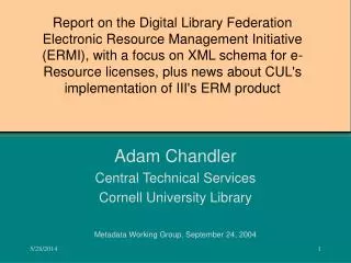 Adam Chandler Central Technical Services Cornell University Library Metadata Working Group, September 24, 2004