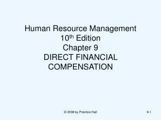 Human Resource Management 10 th Edition Chapter 9 DIRECT FINANCIAL COMPENSATION