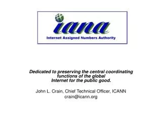 Dedicated to preserving the central coordinating functions of the global Internet for the public good. John L. Crain, Ch