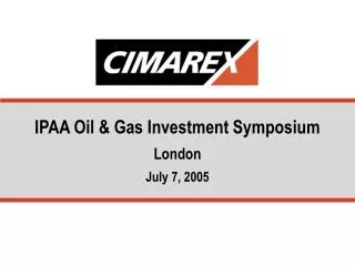 IPAA Oil &amp; Gas Investment Symposium London July 7, 2005