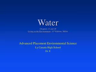 Water Chapters 13 and 20 Living in the Environment , 11 th Edition, Miller