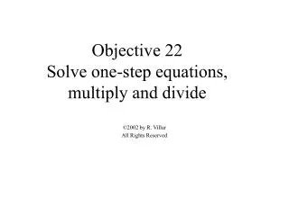 Objective 22 Solve one-step equations, multiply and divide