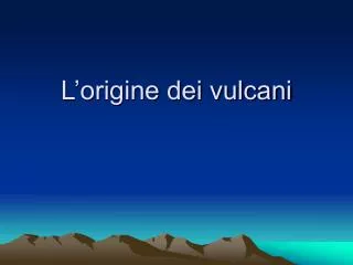 l origine dei vulcani