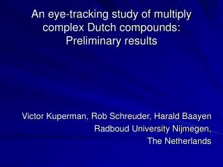 An eye -tracking study of multiply complex Dutch compounds: Preliminary results