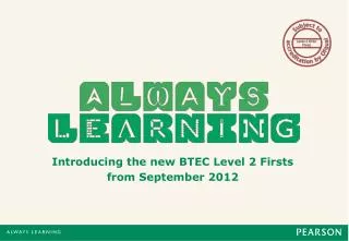 Introducing the new BTEC Level 2 Firsts from September 2012