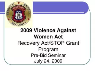2009 Violence Against Women Act Recovery Act/STOP Grant Program Pre-Bid Seminar July 24, 2009