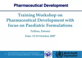 Training Workshop on Pharmaceutical Development with focus on Paediatric Formulations Tallinn, Estonia Date: 15-19 Octob