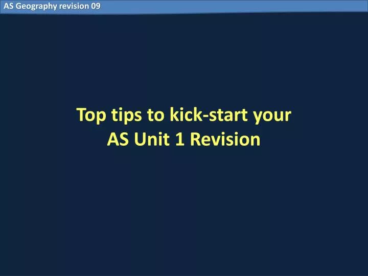 top tips to kick start your as unit 1 revision