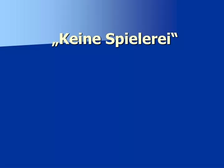 keine spielerei