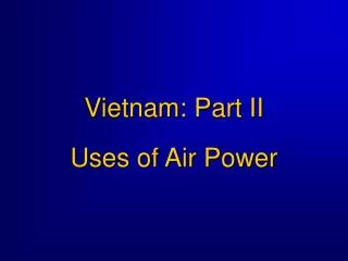 Vietnam: Part II Uses of Air Power