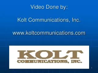 Video Done by: Kolt Communications, Inc. www.koltcommunications.com