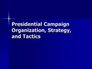 Presidential Campaign Organization, Strategy, and Tactics