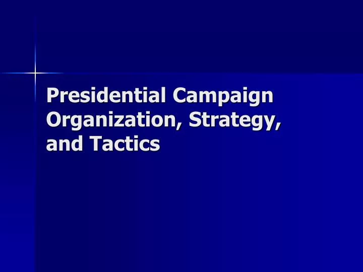 presidential campaign organization strategy and tactics