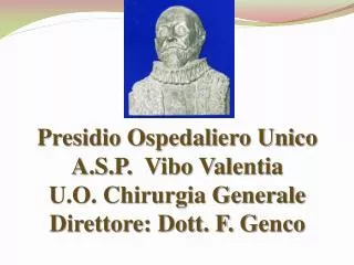 Presidio Ospedaliero Unico A.S.P. Vibo Valentia U.O. Chirurgia Generale Direttore: Dott. F. Genco