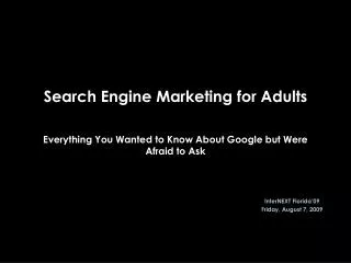 Search Engine Marketing for Adults Everything You Wanted to Know About Google but Were Afraid to Ask