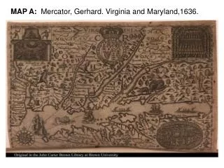 MAP A: Mercator, Gerhard. Virginia and Maryland,1636.