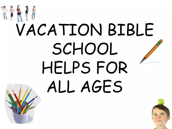 vacation bible school helps for all ages
