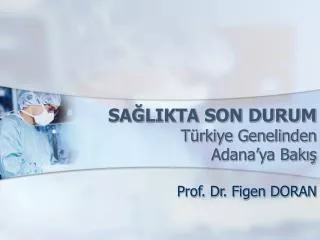SAĞLIKTA SON DURUM Türkiye Genelinden Adana’ya Bakış
