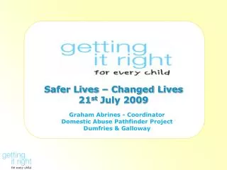 Safer Lives – Changed Lives 21 st July 2009