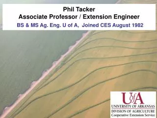 Phil Tacker Associate Professor / Extension Engineer BS &amp; MS Ag