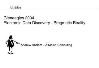 Gleneagles 2004 Electronic Data Discovery - Pragmatic Reality